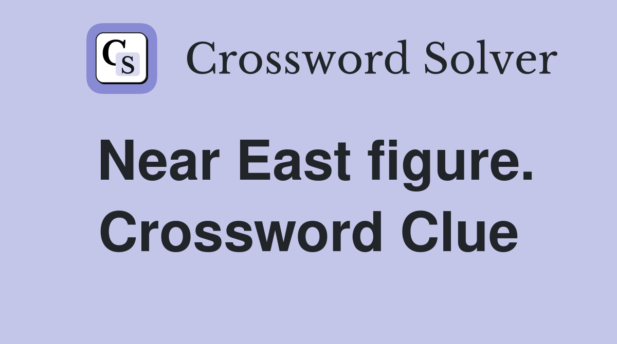 Near East figure. Crossword Clue