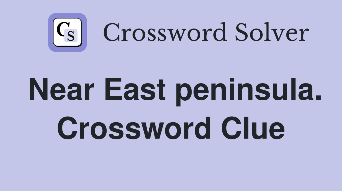 Near East peninsula. Crossword Clue