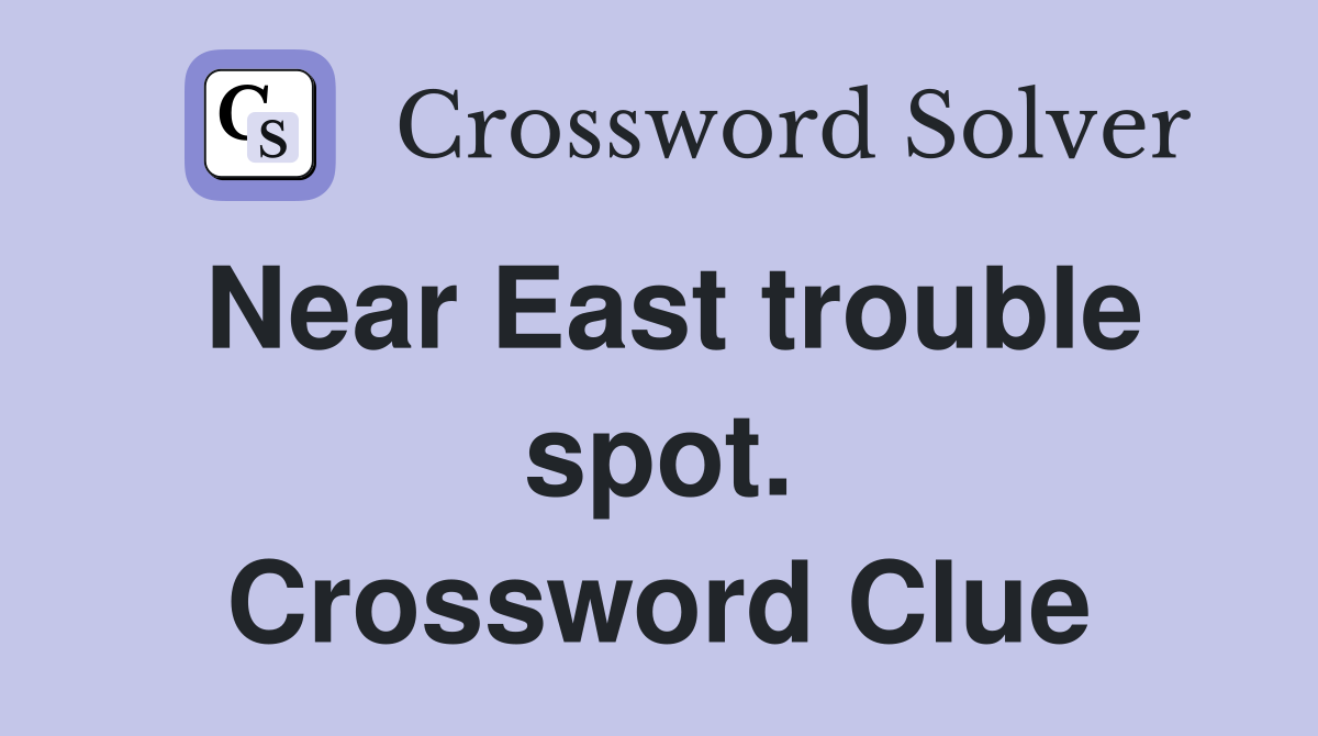 Near East trouble spot. Crossword Clue