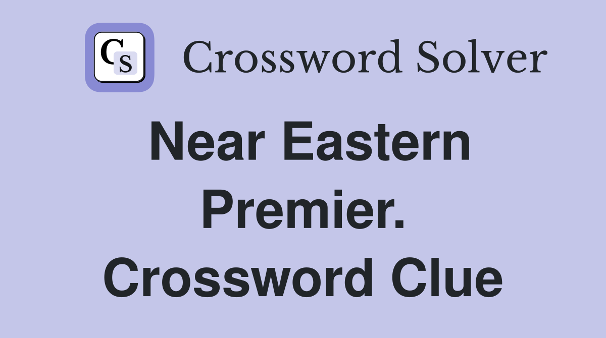 Near Eastern Premier. Crossword Clue