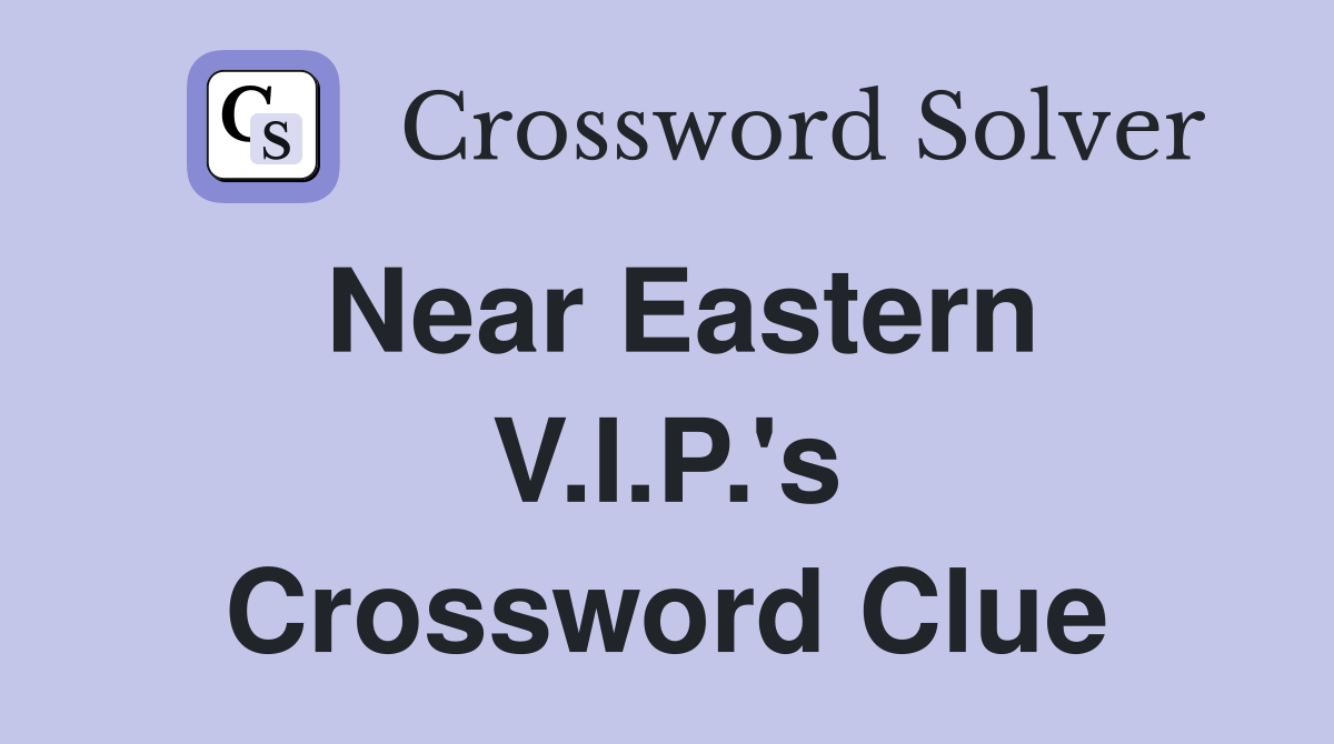 Near Eastern V.I.P.'s Crossword Clue