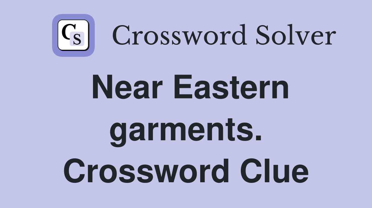 Near Eastern garments. Crossword Clue