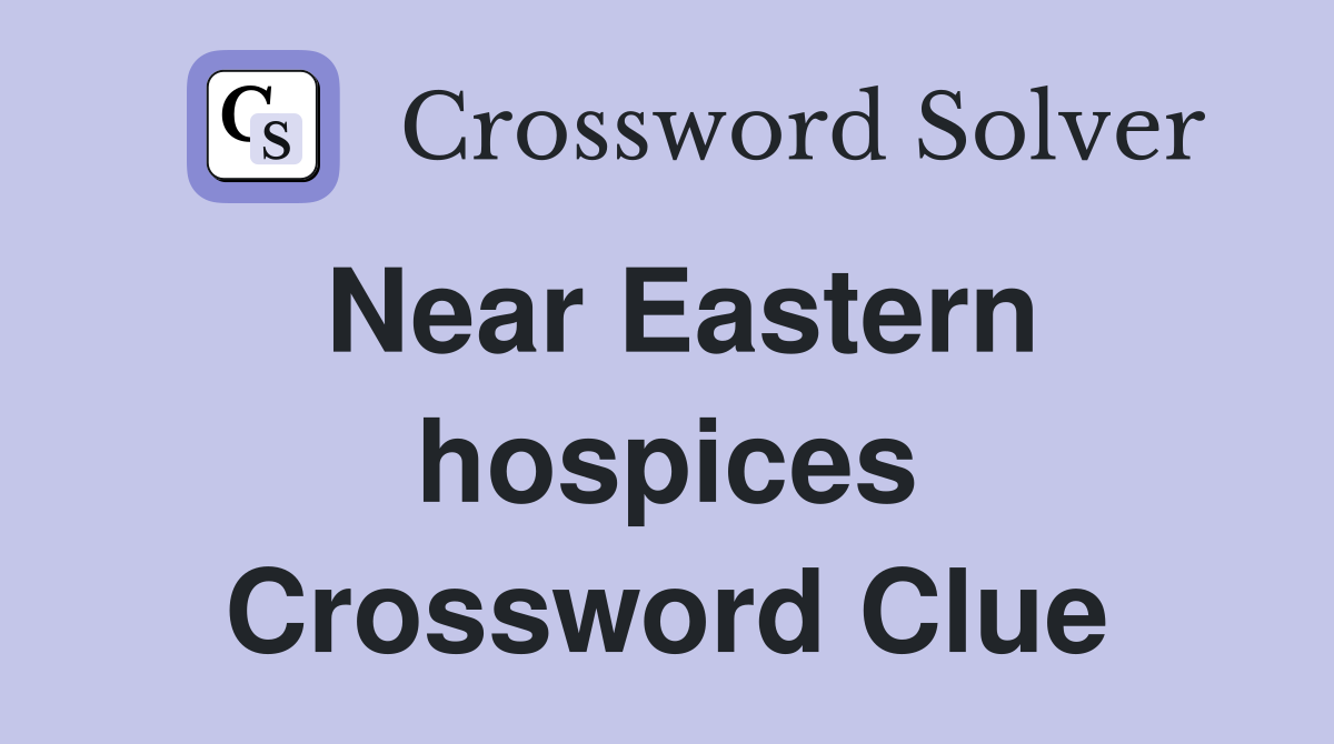 Near Eastern hospices Crossword Clue
