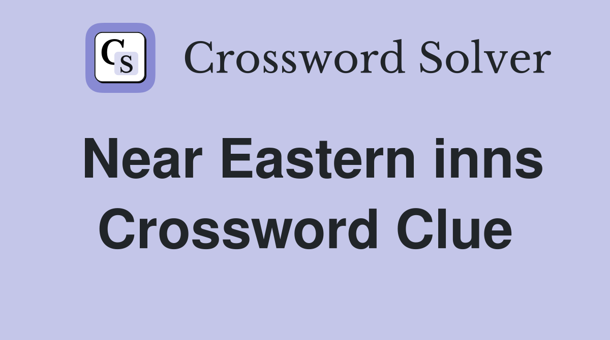 Near Eastern inns Crossword Clue