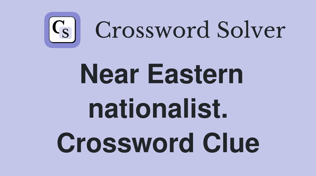 Near Eastern nationalist. Crossword Clue