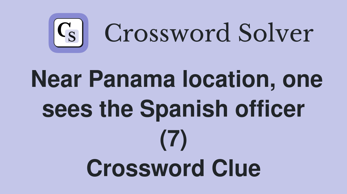 Near Panama location, one sees the Spanish officer (7) Crossword Clue