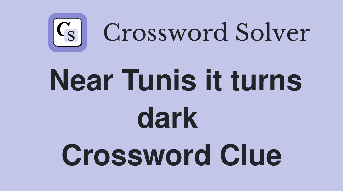 Near Tunis it turns dark  Crossword Clue