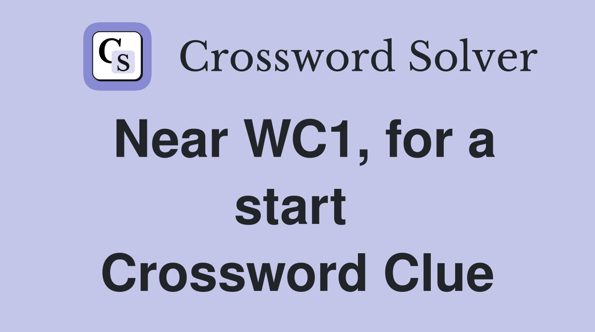 Near WC1, for a start  Crossword Clue