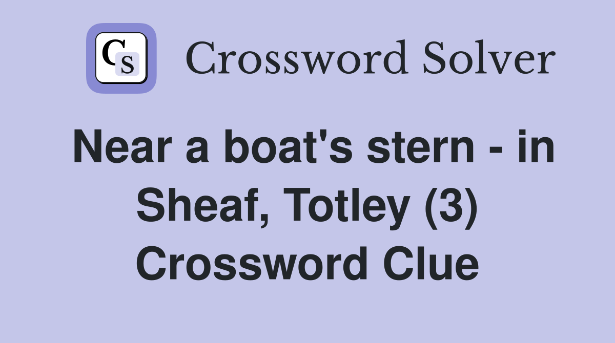 Near a boat's stern - in Sheaf, Totley (3) Crossword Clue