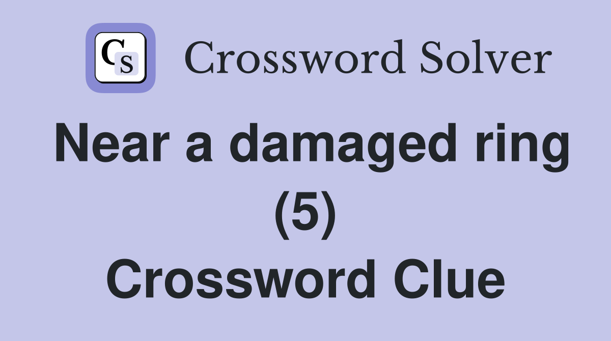 Near a damaged ring (5) Crossword Clue