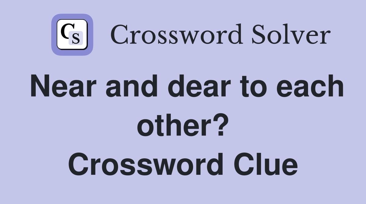 Near and dear to each other? Crossword Clue