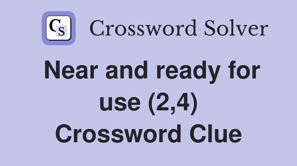 Near and ready for use (2,4) Crossword Clue