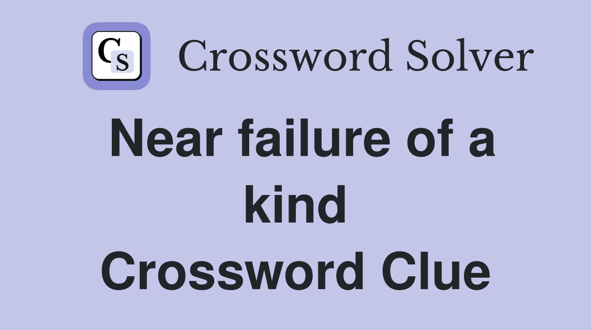 Near failure of a kind Crossword Clue