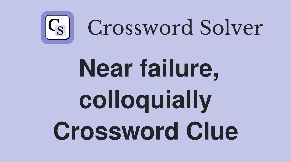 Near failure, colloquially Crossword Clue