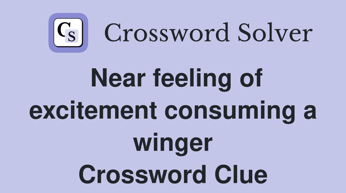 Near feeling of excitement consuming a winger Crossword Clue