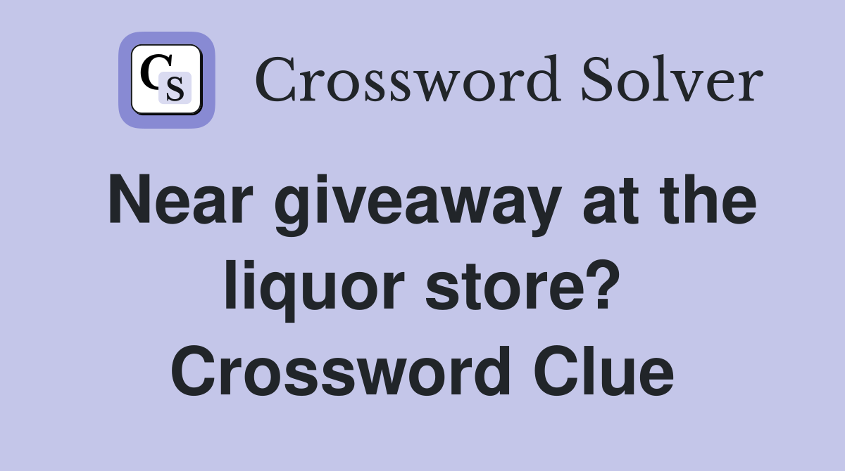 Near giveaway at the liquor store? Crossword Clue