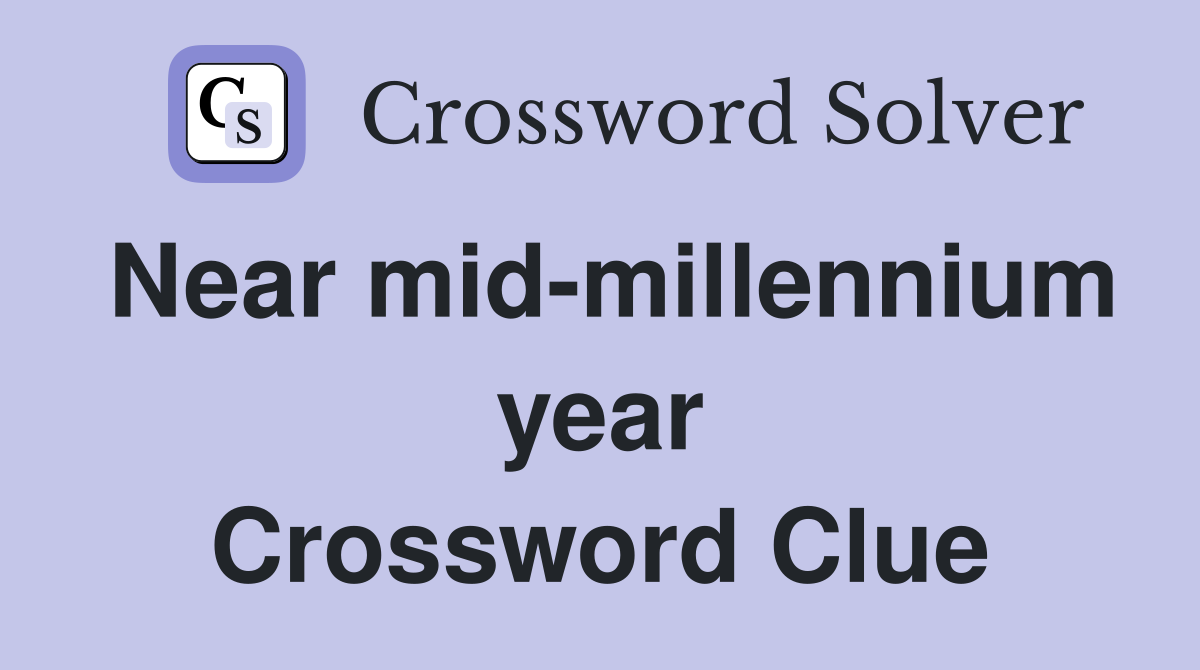 Near mid-millennium year Crossword Clue