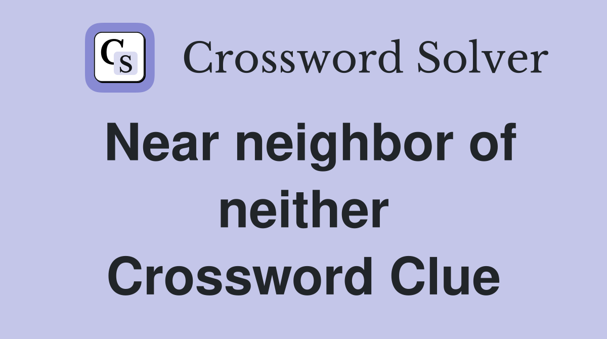 Near neighbor of neither Crossword Clue