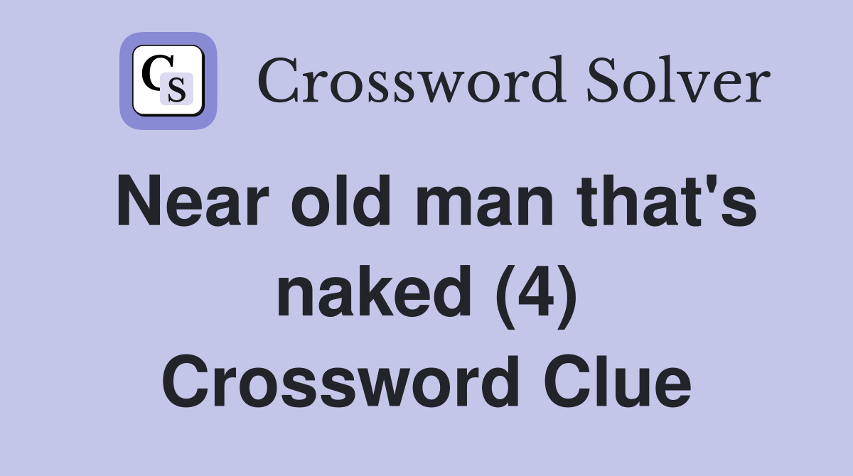 Near old man that's naked (4) Crossword Clue