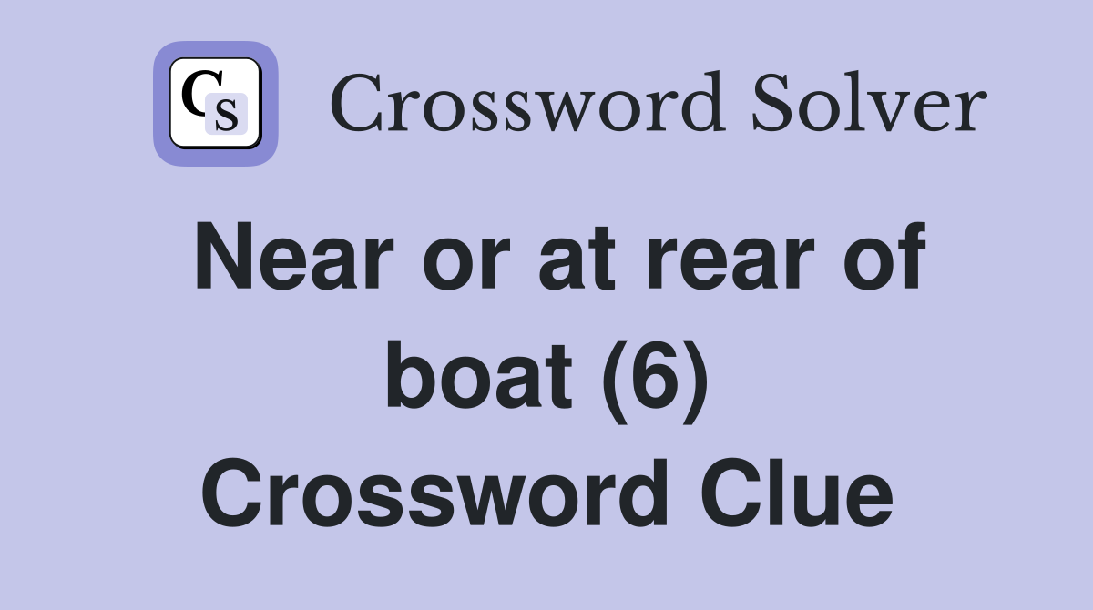 Near or at rear of boat (6) Crossword Clue