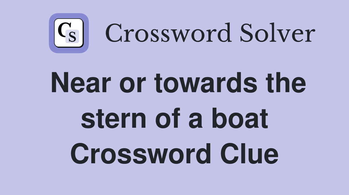 Near or towards the stern of a boat Crossword Clue