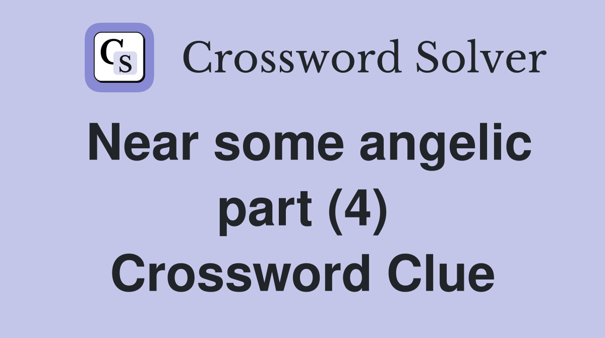 Near some angelic part (4) Crossword Clue