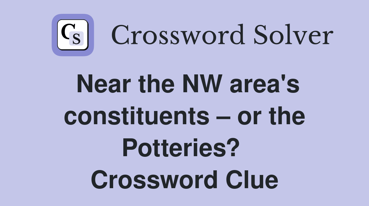 Near the NW area's constituents – or the Potteries?  Crossword Clue