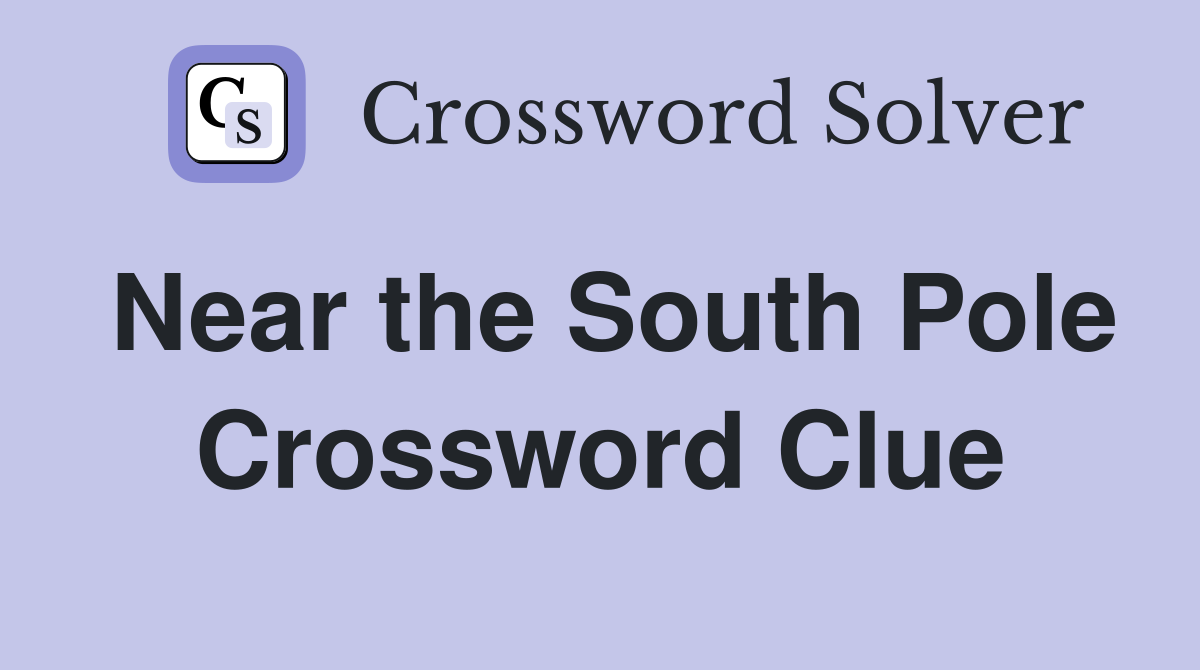 Near the South Pole Crossword Clue