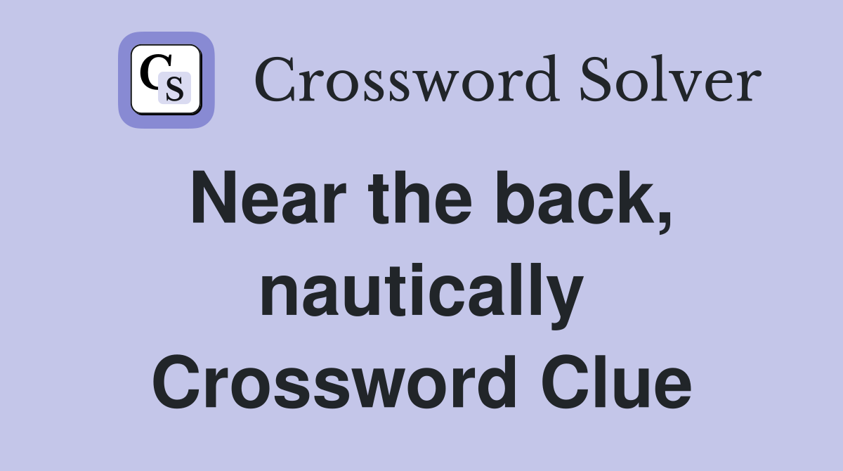 Near the back, nautically Crossword Clue