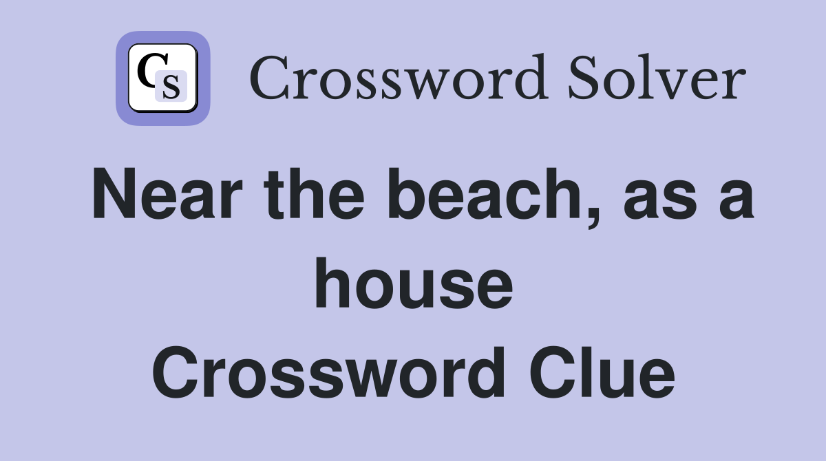 Near the beach, as a house Crossword Clue
