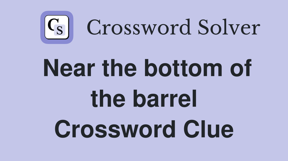 Near the bottom of the barrel Crossword Clue