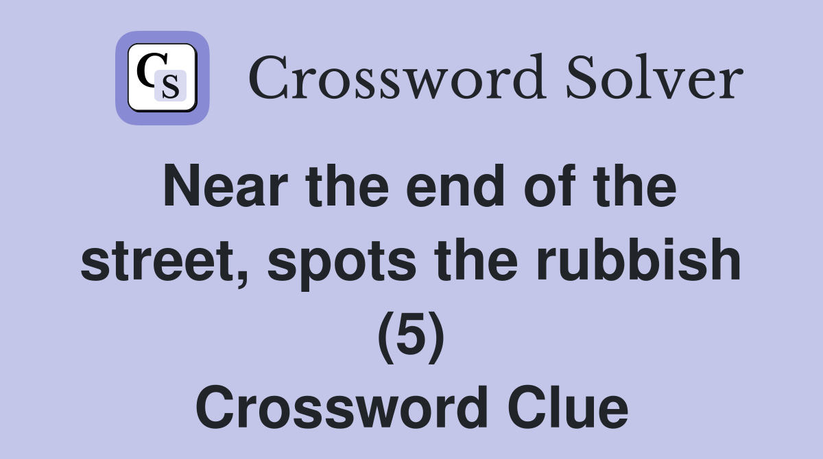 Near the end of the street, spots the rubbish (5) Crossword Clue