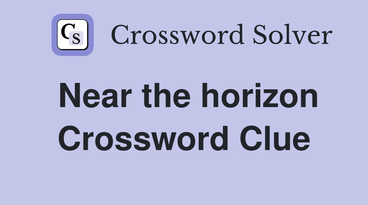 Near the horizon Crossword Clue