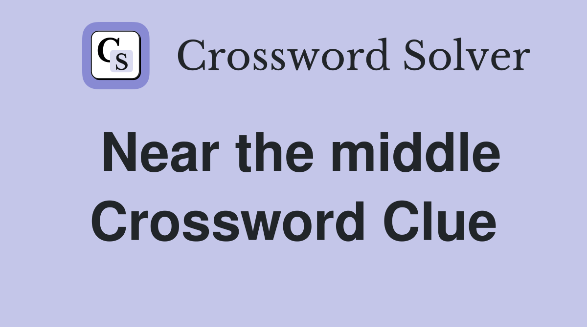 Near the middle Crossword Clue
