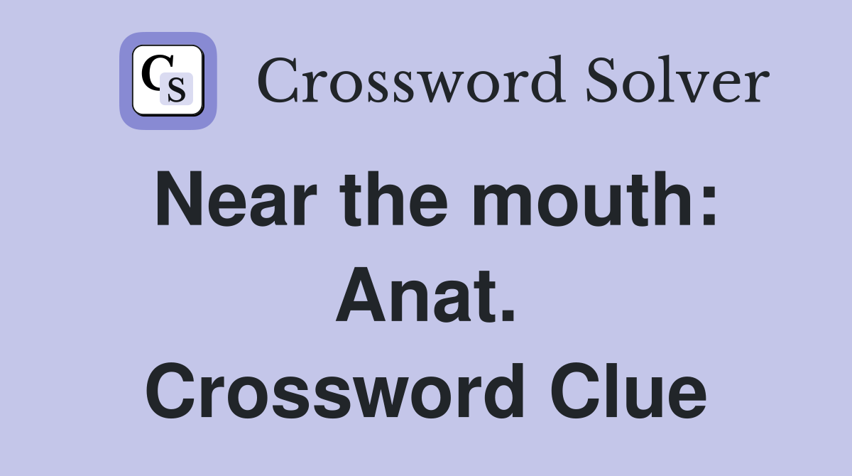 Near the mouth: Anat. Crossword Clue