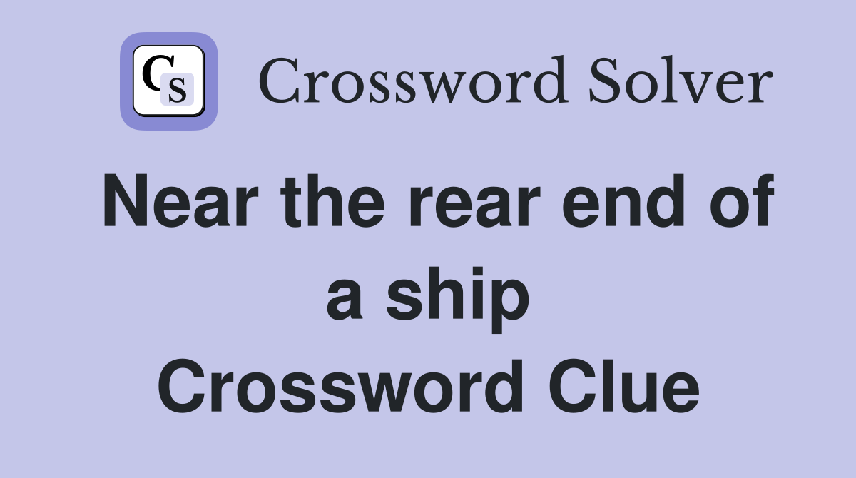 Near the rear end of a ship Crossword Clue