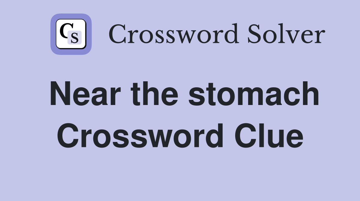 Near the stomach Crossword Clue
