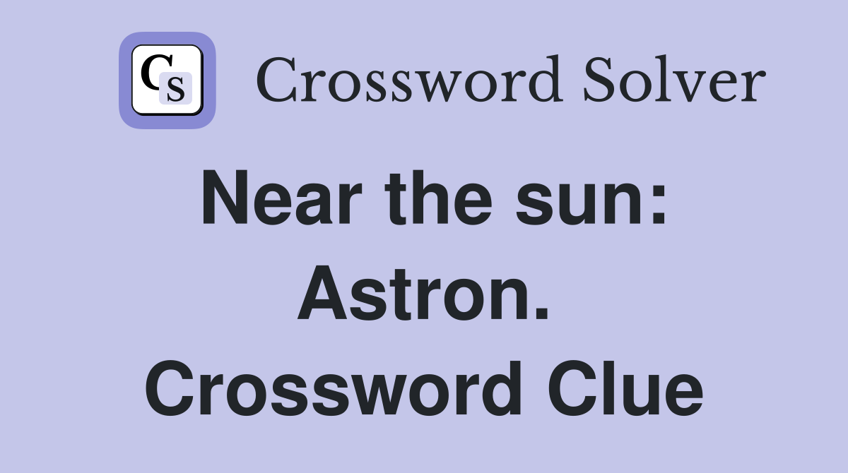 Near the sun: Astron. Crossword Clue