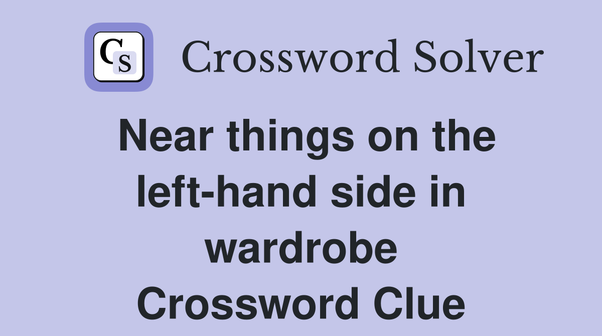Near things on the left-hand side in wardrobe Crossword Clue
