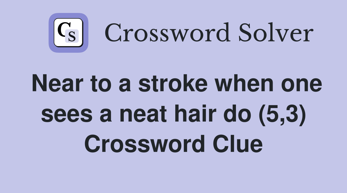 Near to a stroke when one sees a neat hair do (5,3) Crossword Clue