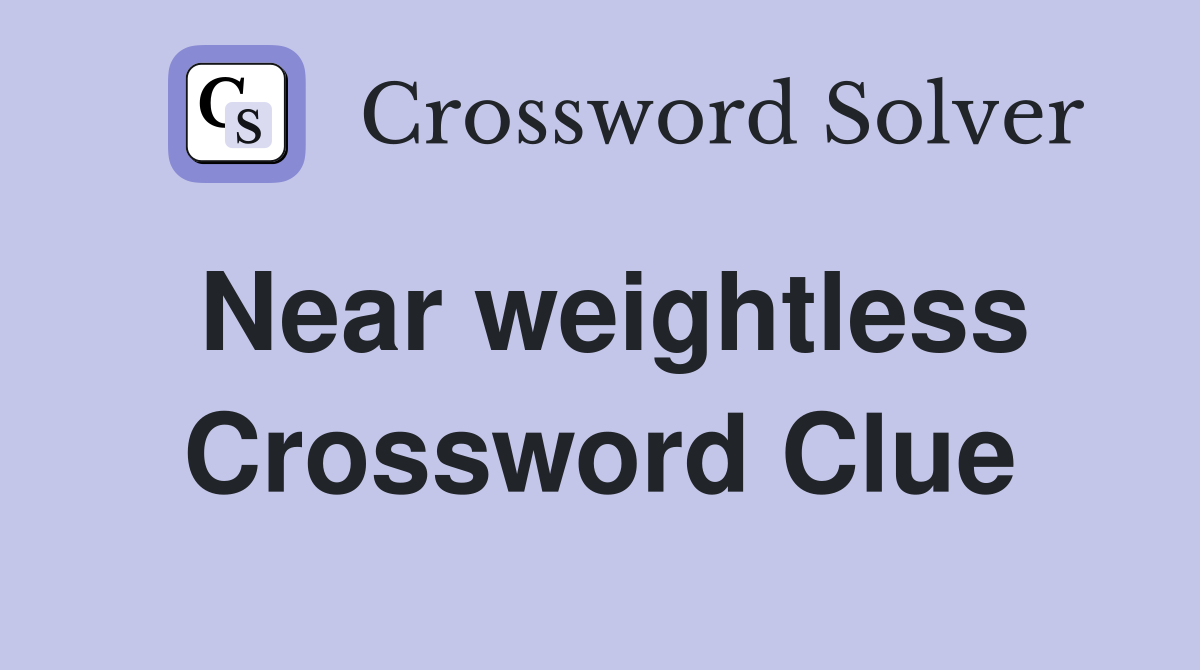 Near weightless Crossword Clue