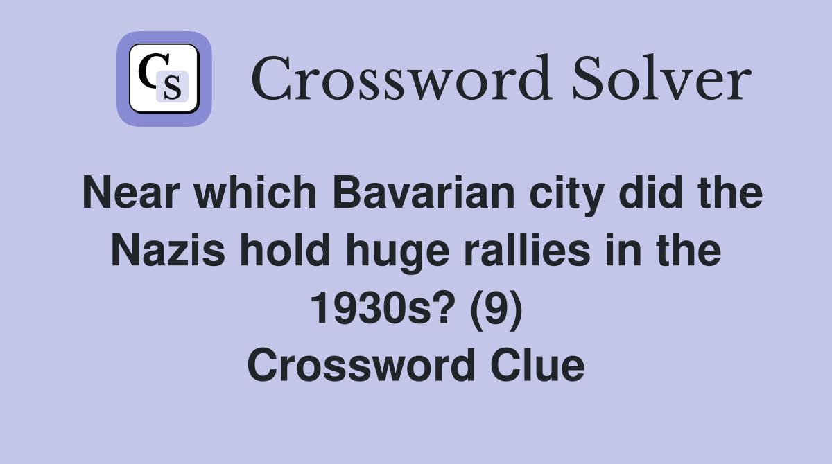 Near which Bavarian city did the Nazis hold huge rallies in the 1930s? (9) Crossword Clue