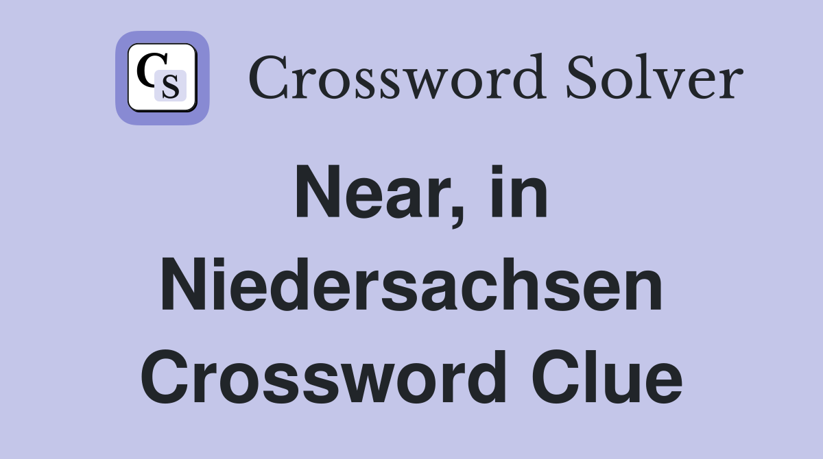 Near, in Niedersachsen Crossword Clue