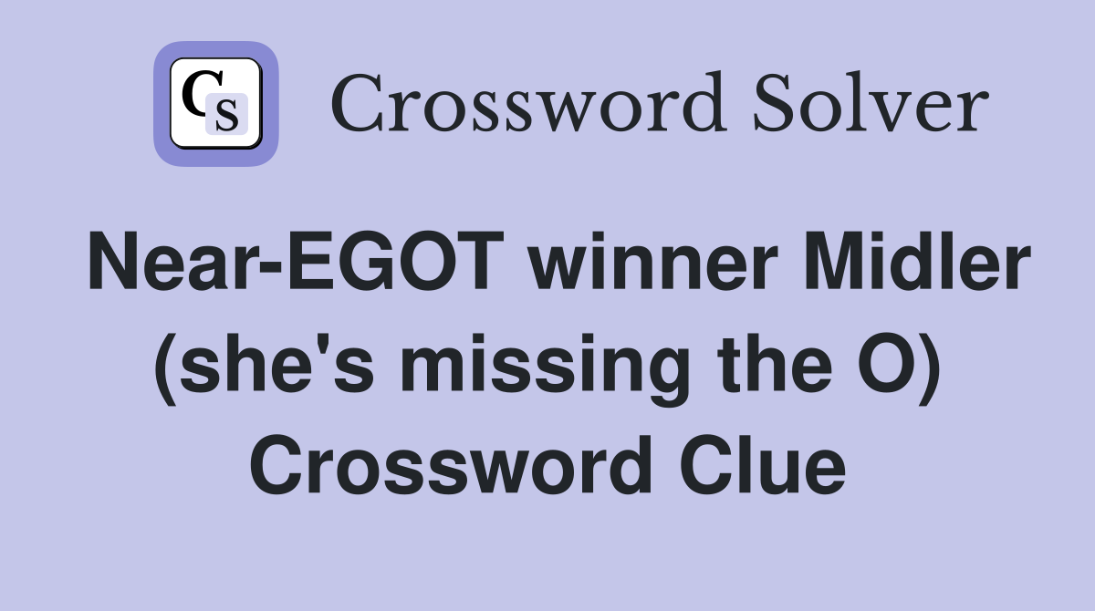 Near-EGOT winner Midler (she's missing the O) Crossword Clue
