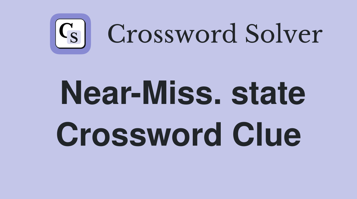 Near-Miss. state Crossword Clue