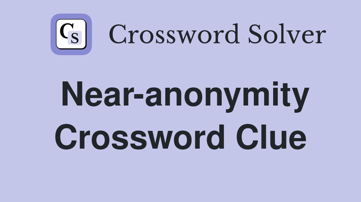 Near-anonymity Crossword Clue
