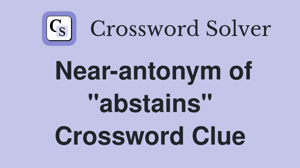 Near-antonym of "abstains" Crossword Clue