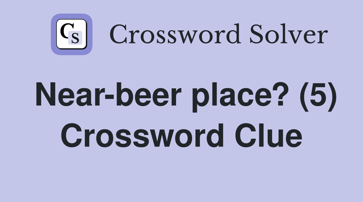 Near-beer place? (5) Crossword Clue