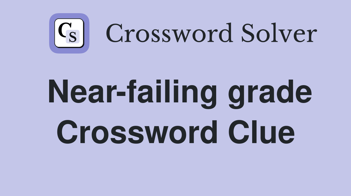 Near-failing grade Crossword Clue