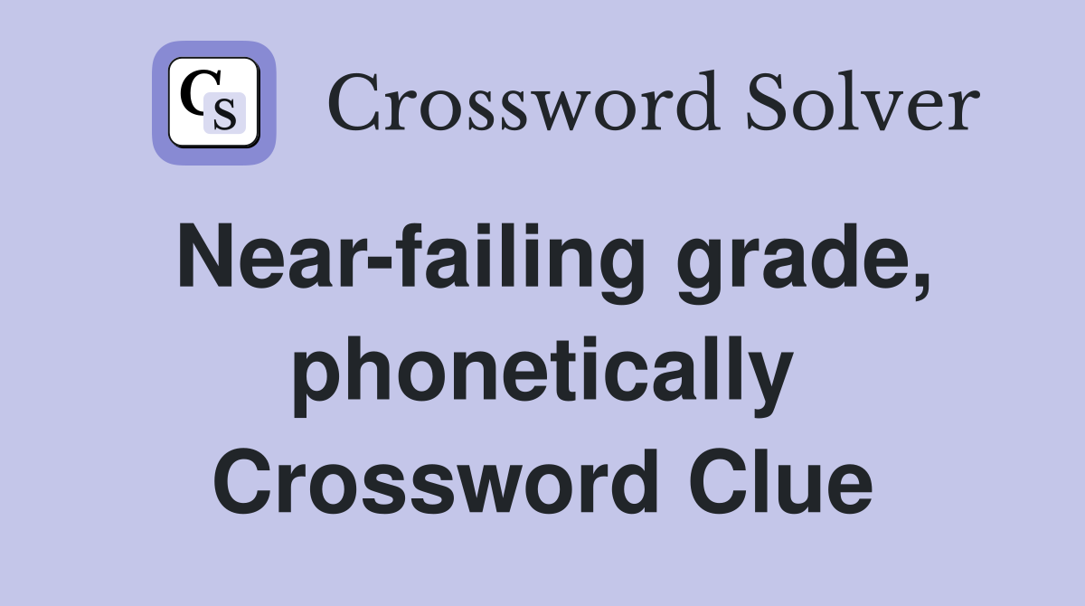 Near-failing grade, phonetically Crossword Clue